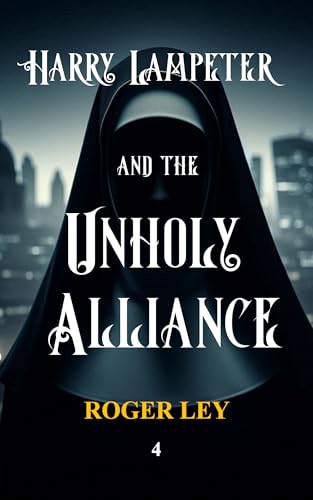 Harry Lampeter and the Unholy Alliance (Harry Lampeter and the Return to Steam, #4)