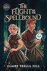 The Flight of the Spellbound by Claire Trella Hill