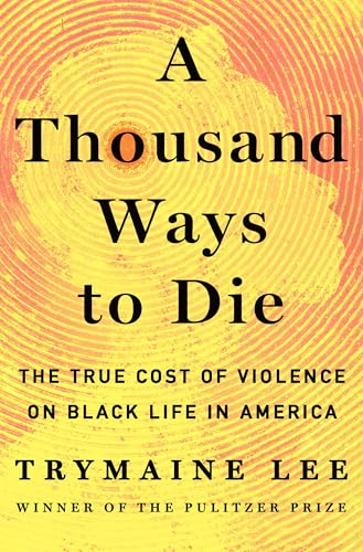 A Thousand Ways to Die: The True Cost of Violence on Black Life in America (Hardcover)