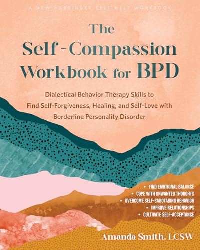 The Self-Compassion Workbook for BPD: Dialectical Behavior Therapy Skills to Find Self-Forgiveness, Healing, and Self-Love with Borderline Personality Disorder (Kindle Edition)