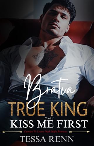 Bratva True King: Kiss Me First: An Enemies To Lovers Mafia Romance (Kissed By The Villain Book 1)
