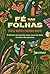 Fé nas folhas: Práticas ancestrais para cura da alma através das plantas (Portuguese Edition)