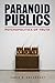 Paranoid Publics by Zahid R. Chaudhary