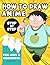 How to Draw Anime: Step-by-...