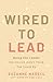 Wired to Lead: Being the Le...