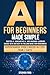 AI for Beginners Made Simple by Stephen Ford