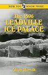 The 1896 Leadville Ice Palace (Now You Know More)