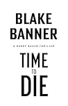 Time to Die (Harry Bauer Book 22)