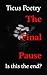 The Final Pause: Is this the end?