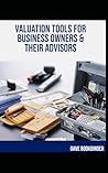 A Valuation Toolbox for Business Owners and Their Advisors: Things Every Business Owner Should Know
