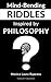 Mind-Bending Riddles Inspired by Philosophy | With Answers and Explanations | Philosophical Riddles | Philosophy in Rhymes: Concepts from Plato, ... Epicurus, Buddhism, Rumi | Rhymed Riddles