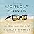 Becoming Worldly Saints: Can You Serve Jesus and Still Enjoy Your Life?
