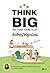 Think Big for Your Child 101 คิดใหญ่ให้ลูกน้อย by กาญจนา หงษ์ทอง