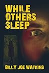While Others Sleep by Billy Joe Watkins