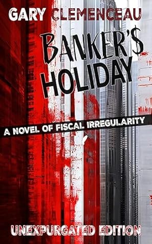 Banker's Holiday: A Novel of Fiscal Irregularity