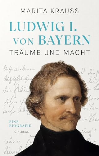 Ludwig I. von Bayern: Träume und Macht (German Edition)