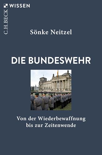 Die Bundeswehr: Von der Wiederbewaffnung bis zur Zeitenwende (German Edition)