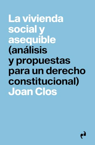 LA VIVIENDA SOCIAL Y ASEQUIBLE: (análisis y propuestas para un derecho constitucional)