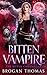 Bitten Vampire by Brogan Thomas Bitten Vampire by Brogan Thomas
