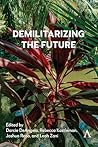 Demilitarizing the Future (Anthem Studies in Peace, Conflict and Development, 1)
