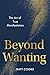 Beyond Wanting by Matt Cooke Beyond Wanting by Matt Cooke