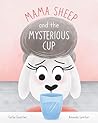 Mama Sheep and the Mysterious Cup by Carlie Guerrier