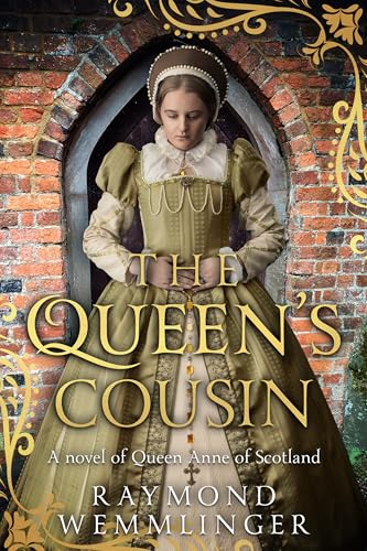 The Queen's Cousin: A novel of Queen Anne of Scotland (Raymond Wemmlinger Tudor Royals Series)
