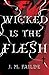 Wicked is the Flesh