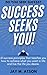 Success Seeks You! by Jay M. Atson