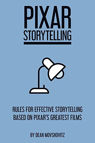 Pixar Storytelling: Rules for Effective Storytelling Based on Pixar’s Greatest Films (Kindle Edition)