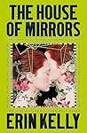 The House of Mirrors by Erin Kelly