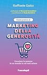 Guida pratica al marketing della generosità: Coccolare le persone in un mondo in cui tutti urlano (Italian Edition)