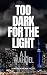 Too Dark for the Light by A.L. Wahdel Too Dark for the Light by A.L. Wahdel