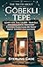 THE TRUTH ABOUT GÖBEKLI TEPE by STERLING CADE