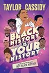 Black History Is Your History by Taylor Cassidy