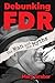 Debunking FDR: The Man and the Myths