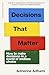 Decisions That Matter: How ...