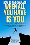 HOW TO FIND COURAGE WHEN ALL YOU HAVE IS YOU: A Timeless Guide to Build Resilience, Overcome Self-Doubt, And Ignite Your Inner Strength, So You Can Focus on What Truly Matters HOW TO FIND COURAGE WHEN ALL YOU HAVE IS YOU: A Timeless Guide to Build Resilience, Overcome Self-Doubt, And Ignite Your Inner Strength, So You Can Focus on What Truly Matters