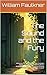 The Sound and the Fury by William Faulkner The Sound and the Fury by William Faulkner