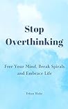 Stop Overthinking...