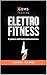 ELETTROFITNESS: Il potere d...