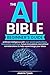 The AI Bible Beginner's Guide: Artificial Intelligence with Real-world Applications, Interactive Exercises, Future Innovations, and Ethical Considerations to Help Supercharge your Ideas