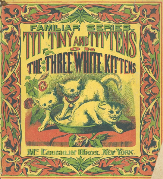 Tit, Tiny and Tittens, or, The three white kittens (Unknown Binding)