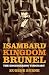 Isambard Kingdom Brunel: Th...