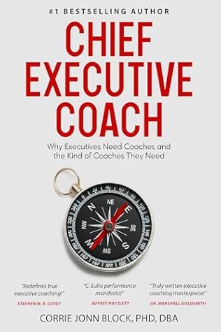 CHIEF EXECUTIVE COACH: Why Executives Need Coaches and the Kind of Coaches They Need