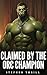 Claimed by the Orc Champion by Stephen Thrill