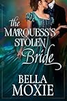 The Marquess’s Stolen Bride by Bella Moxie