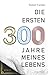 Die ersten 300 Jahre meines...