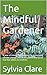 The Mindful Gardener : a ye...