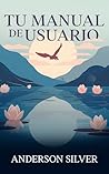 TU MANUAL DE USUARIO: Guía para una vida con propósito y libre de ansiedad en el siglo XXI (Stoicism for a Better Life) (Spanish Edition)